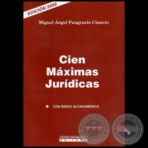 CIEN MAXIMAS JURIDICAS - Con Índice Alfanumérico - Autor: MIGUEL ÁNGEL PANGRAZIO CIANCIO - Año 2009